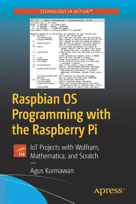Raspbian OS Programovanie s Raspberry Pi: Iot projekty s Wolframom, Mathematicou a Scratchom - Raspbian OS Programming with the Raspberry Pi: Iot Projects with Wolfram, Mathematica, and Scratch