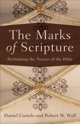 Znaky Písma: Známky Písma: Prehodnotenie podstaty Biblie - The Marks of Scripture: Rethinking the Nature of the Bible