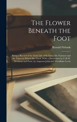 Kvet pod nohami; záznam o ranom živote svätej Laury de Nazianzi a dobe, v ktorej žila. S výzdobou od C.R.W. N - The Flower Beneath the Foot; Being a Record of the Early Life of St. Laura de Nazianzi and the Times in Which she Lived. With a Decoration by C.R.W. N