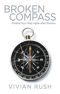 Zlomený kompas: Kompas: Nájsť svoju cestu po rozvode - Broken Compass: Finding Your Way Again after Divorce