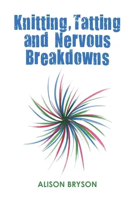 Pletenie, tetovanie a nervové poruchy - Knitting, Tatting and Nervous Breakdowns