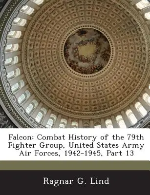 Sokol: Bojové dejiny 79. stíhacej skupiny, letectvo armády Spojených štátov amerických, 1942 - 1945, 13. časť - Falcon: Combat History of the 79th Fighter Group, United States Army Air Forces, 1942-1945, Part 13
