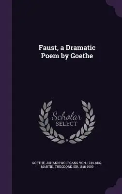 Faust, dramatická báseň od Goetheho - Faust, a Dramatic Poem by Goethe