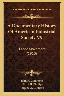 A Documentary History Of American Industrial Society V9: Labor Movement (1910)