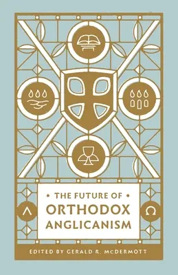 Budúcnosť ortodoxného anglikanizmu - The Future of Orthodox Anglicanism