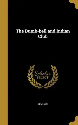 The Dumb-bell and Indian Club (Klub nemých a indiánskych zvonov) - The Dumb-bell and Indian Club