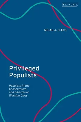 Privilegovaní populisti: Populizmus v konzervatívnej a libertariánskej robotníckej triede - Privileged Populists: Populism in the Conservative and Libertarian Working Class