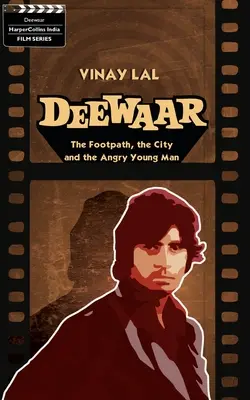Deewar: , mesto a nahnevaný mladý muž - Deewar: The Foothpath, the City and the Angry Young Man