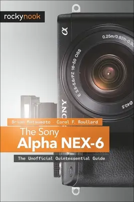 Sony Alpha NEX-6: neoficiálny sprievodca - The Sony Alpha NEX-6: The Unofficial Quintessential Guide