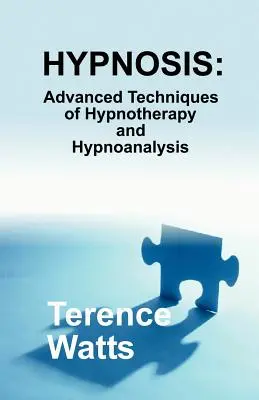 Hypnóza: Pokročilé techniky hypnoterapie a hypnoanalýzy - Hypnosis: Advanced Techniques of Hypnotherapy and Hypnoanalysis