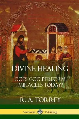 Božské uzdravenie: Koná Boh zázraky aj dnes? - Divine Healing: Does God Perform Miracles Today?
