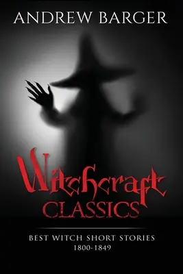 Čarodejnícka klasika: Najlepšie čarodejnícke poviedky 1800-1849 - Witchcraft Classics: Best Witch Short Stories 1800-1849