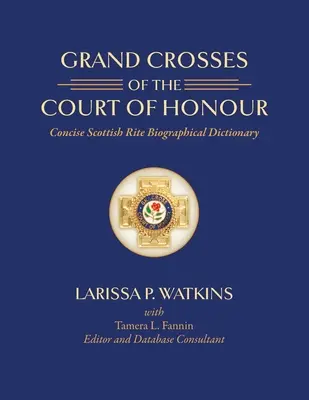 Veľké kríže čestného dvora: Stručný biografický slovník škótskeho obradu - Grand Crosses of the Court of Honour: Concise Scottish Rite Biographical Dictionary