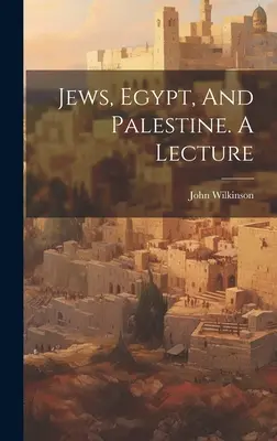 Židia, Egypt a Palestína. Prednáška - Jews, Egypt, And Palestine. A Lecture