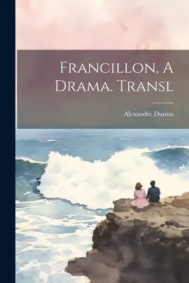 Francillon, dráma. Preklad: - Francillon, A Drama. Transl