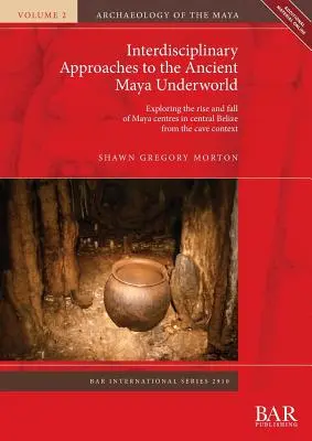 Interdisciplinárne prístupy k podzemnému svetu starých Mayov: Skúmanie vzostupu a pádu mayských centier v centrálnom Belize na základe jaskynného kontextu - Interdisciplinary Approaches to the Ancient Maya Underworld: Exploring the rise and fall of Maya centres in central Belize from the cave context