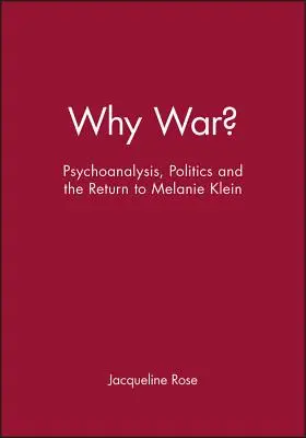 Prečo vojna? Psychoanalýza, politika a návrat k Melanie Kleinovej - Why War?: Psychoanalysis, Politics and the Return to Melanie Klein