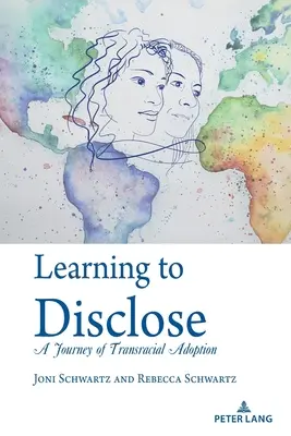 Učiť sa odhaľovať: Cesta transrasového osvojenia: Zverejniť informácie: Cesta transrasového osvojenia - Learning to Disclose: A Journey of Transracial Adoption