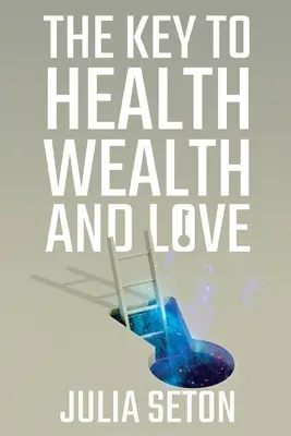 Kľúč k zdraviu, bohatstvu a láske - The Key to Health, Wealth and Love