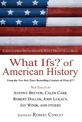 Čo keby? z amerických dejín: Čo sa mohlo stať: Významní historici si predstavujú, čo sa mohlo stať - What Ifs? of American History: Eminent Historians Imagine What Might Have Been