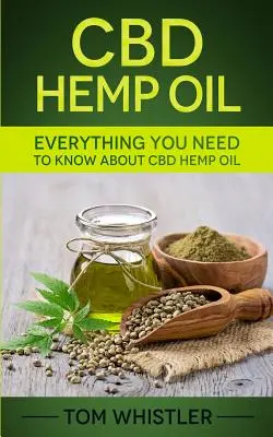 Konopný olej CBD: Všetko, čo potrebujete vedieť o konopnom oleji CBD - kompletný sprievodca pre začiatočníkov - CBD Hemp Oil: Everything You Need to Know About CBD Hemp Oil - The Complete Beginner's Guide