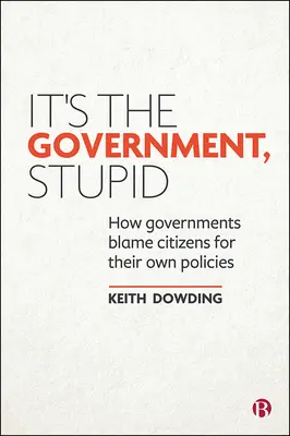 To vláda, hlupák: Ako vlády obviňujú občanov za svoju vlastnú politiku - It's the Government, Stupid: How Governments Blame Citizens for Their Own Policies