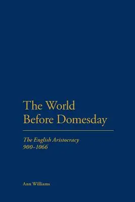 Svet pred Domesday: Anglická aristokracia v rokoch 900 - 1066 - The World Before Domesday: The English Aristocracy 900-1066