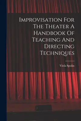 Improvizácia pre divadlo Príručka vyučovacích a režijných techník - Improvisation For The Theater A Handbook Of Teaching And Directing Techniques