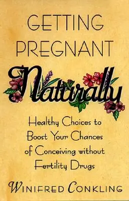 Otehotnieť prirodzene: Zdravé rozhodnutia, ktoré zvýšia vaše šance na počatie bez liekov na plodnosť - Getting Pregnant Naturally: Healthy Choices to Boost Your Chances of Conceiving Without Fertility Drugs