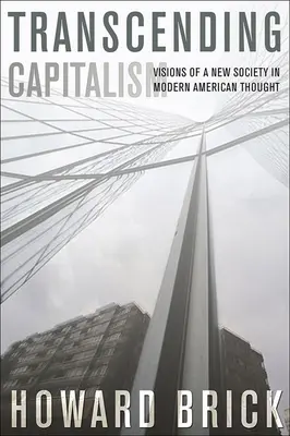 Prekračovanie kapitalizmu: Vízie novej spoločnosti v modernom americkom myslení - Transcending Capitalism: Visions of a New Society in Modern American Thought