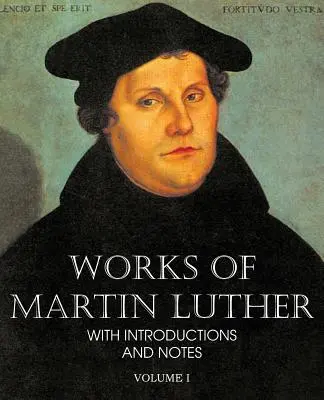 Diela Martina Luthera I. zväzok - Works of Martin Luther Vol I