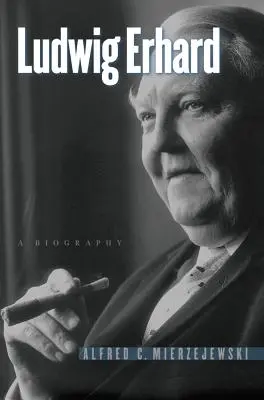 Ludwig Erhard: Erhard: životopis - Ludwig Erhard: A Biography