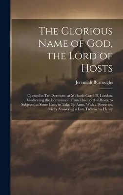 Slávne meno Boha, Pána zástupov: V dvoch kázaniach v Michaels Cornhill v Londýne. Ospravedlnenie poverenia od tohto Pána zástupov, - The Glorious Name of God, the Lord of Hosts: Opened in Two Sermons, at Michaels Cornhill, London. Vindicating the Commission From This Lord of Hosts,