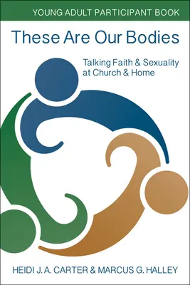 Toto sú naše telá: Young Adult Participant Book: Kniha: Rozhovory o viere a sexualite v cirkvi a doma - These Are Our Bodies: Young Adult Participant Book: Talking Faith & Sexuality at Church & Home