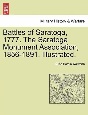 Battles of Saratoga, 1777. the Saratoga Monument Association, 1856-1891. Ilustrované. - Battles of Saratoga, 1777. the Saratoga Monument Association, 1856-1891. Illustrated.