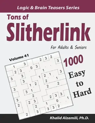Tony Slitherlink pre dospelých a seniorov: 1000 ľahkých až ťažkých hádaniek (10x10) - Tons of Slitherlink for Adults & Seniors: 1000 Easy to Hard Puzzles (10x10)