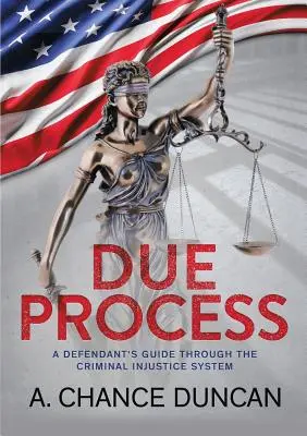 Riadny proces: Sprievodca obžalovaného systémom trestného súdnictva - Due Process: A defendant's guide through the criminal injustice system