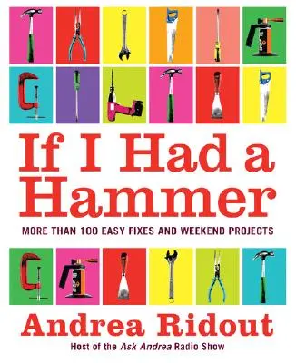 Keby som mal kladivo: Viac ako 100 jednoduchých opráv a víkendových projektov - If I Had a Hammer: More Than 100 Easy Fixes and Weekend Projects