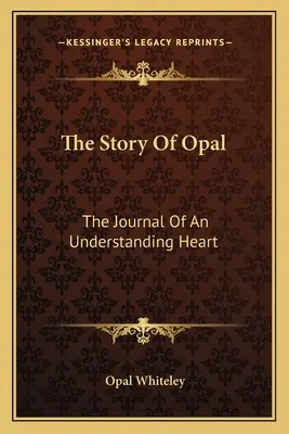 Príbeh opálu: Príbeh opalu: Denník chápajúceho srdca - The Story Of Opal: The Journal Of An Understanding Heart