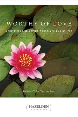 Hodný lásky: Meditácie o láske k sebe samému a k druhým - Worthy of Love: Meditations on Loving Ourselves and Others