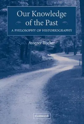 Naše poznanie minulosti: Filozofia historiografie - Our Knowledge of the Past: A Philosophy of Historiography