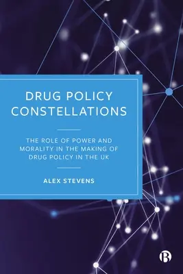 Konštelácie protidrogovej politiky: Úloha moci a morálky pri tvorbe protidrogovej politiky v Spojenom kráľovstve - Drug Policy Constellations: The Role of Power and Morality in the Making of Drug Policy in the UK
