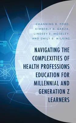Navigácia v zložitých podmienkach vzdelávania v zdravotníckych povolaniach pre študentov milénia a generácie Z - Navigating the Complexities of Health Professions Education for Millennial and Generation Z Learners