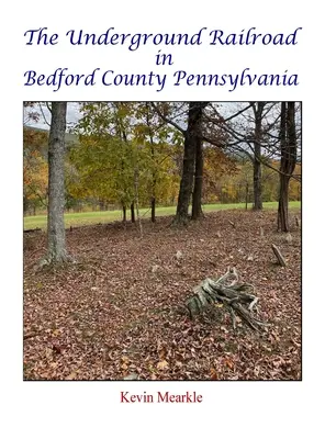 Podzemná železnica v okrese Bedford v Pensylvánii - The Underground Railroad in Bedford County Pennsylvania
