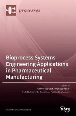 Bioprocesné systémové inžinierstvo Aplikácie vo farmaceutickej výrobe - Bioprocess Systems Engineering Applications in Pharmaceutical Manufacturing