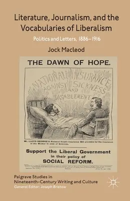 Literatúra, žurnalistika a slovník liberalizmu: Politika a listy, 1886-1916 - Literature, Journalism, and the Vocabularies of Liberalism: Politics and Letters, 1886-1916