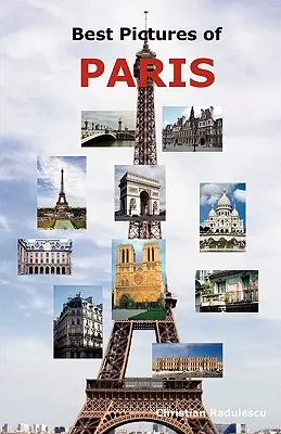 Najlepšie obrázky Paríža: Vydarené obrázky: Najlepšie turistické atrakcie vrátane Eiffelovej veže, múzea Louvre, katedrály Notre Dame, baziliky Sacre-Coeur, oblúka de - Best Pictures of Paris: Top Tourist Attractions Including the Eiffel Tower, Louvre Museum, Notre Dame Cathedral, Sacre-Coeur Basilica, Arc de