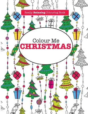Vyfarbi mi Vianoce ( Skutočne relaxačná omaľovánka ) - Colour Me Christmas ( A Really Relaxing Colouring Book)