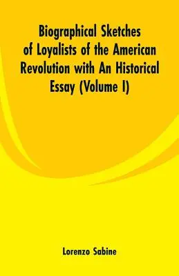 Životopisné náčrty lojalistov americkej revolúcie s historickou esejou: (I. diel) - Biographical Sketches of Loyalists of the American Revolution with An Historical Essay: (Volume I)