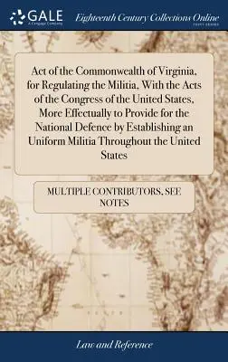 Zákon štátu Virgínia o regulácii ozbrojených síl, spolu so zákonmi Kongresu Spojených štátov amerických, ktorý účinnejšie zabezpečuje - Act of the Commonwealth of Virginia, for Regulating the Militia, With the Acts of the Congress of the United States, More Effectually to Provide for t